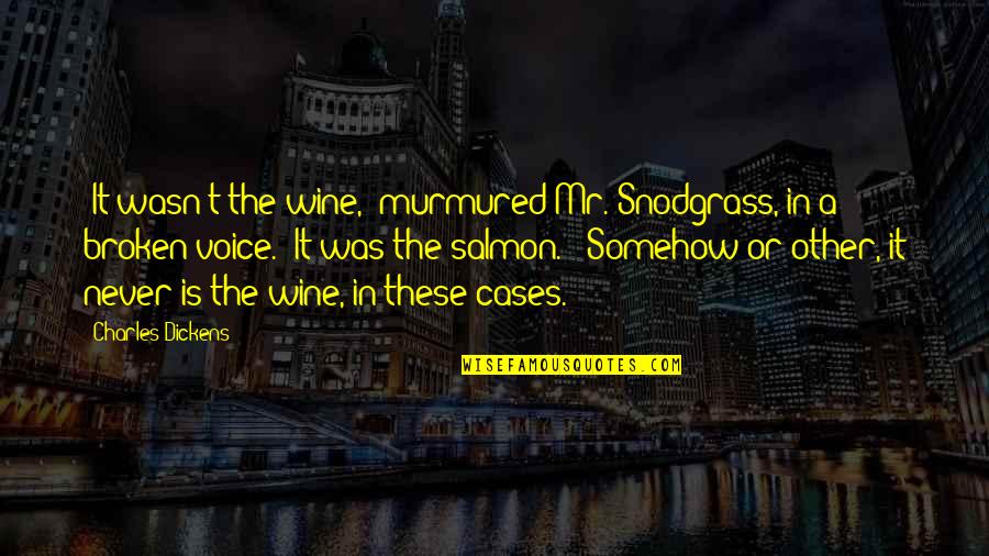 Brickner Quotes By Charles Dickens: 'It wasn't the wine,' murmured Mr. Snodgrass, in Brickner Quotes By Charles Dickens: 'It wasn't the wine,' murmured Mr. Snodgrass, in