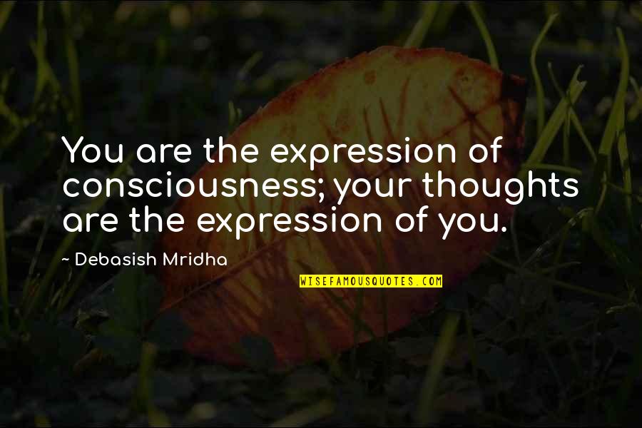 Brickout Quotes By Debasish Mridha: You are the expression of consciousness; your thoughts