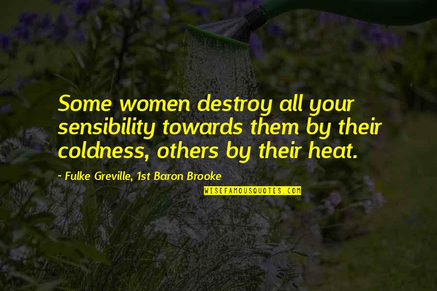 Brickout Quotes By Fulke Greville, 1st Baron Brooke: Some women destroy all your sensibility towards them Brickout Quotes By Fulke Greville, 1st Baron Brooke: Some women destroy all your sensibility towards them