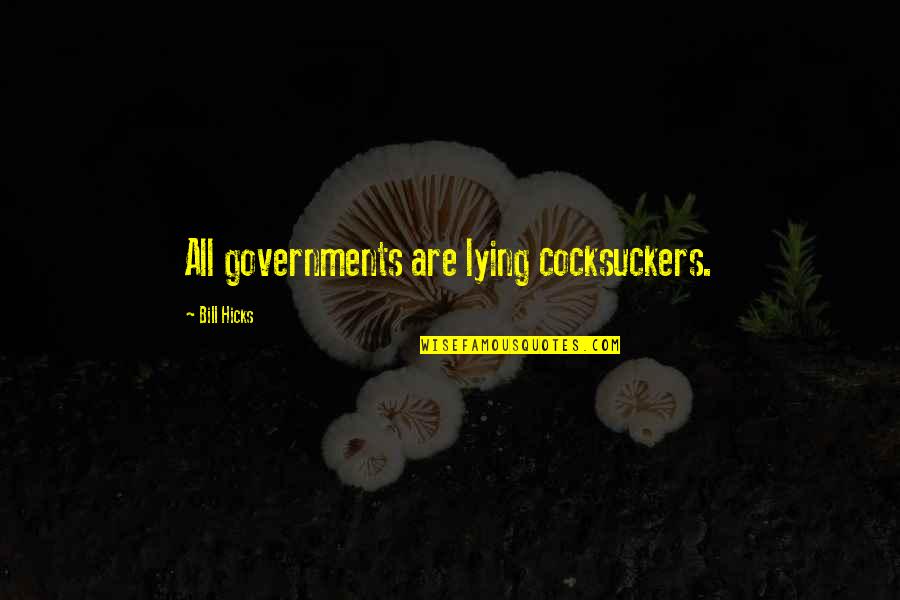 Brickowski Frank Quotes By Bill Hicks: All governments are lying cocksuckers.