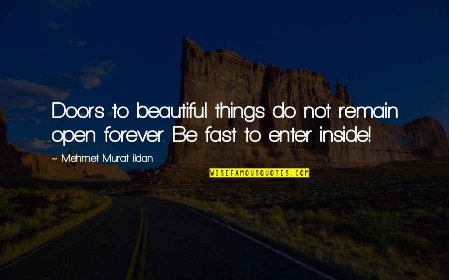 Bricks And Life Quotes By Mehmet Murat Ildan: Doors to beautiful things do not remain open Bricks And Life Quotes By Mehmet Murat Ildan: Doors to beautiful things do not remain open