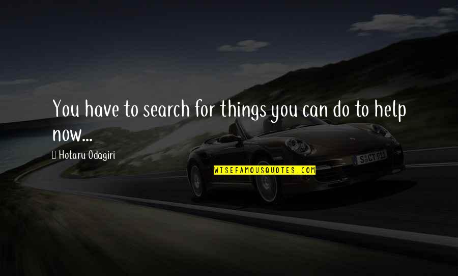 Bricks And Love Quotes By Hotaru Odagiri: You have to search for things you can