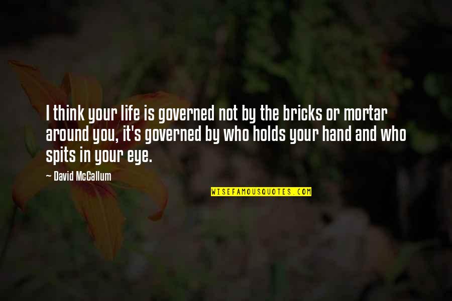 Bricks And Mortar Quotes By David McCallum: I think your life is governed not by