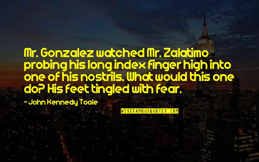 Bricks Famous Quotes By John Kennedy Toole: Mr. Gonzalez watched Mr. Zalatimo probing his long