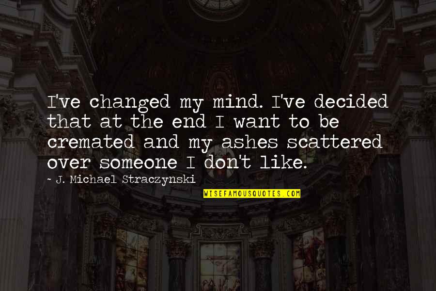 Brickson Fasteners Quotes By J. Michael Straczynski: I've changed my mind. I've decided that at