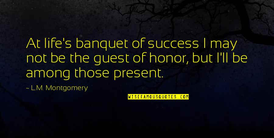 Brickson Stainless Quotes By L.M. Montgomery: At life's banquet of success I may not