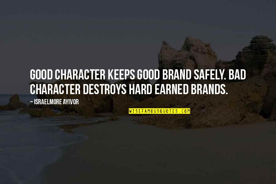 Bricktop Movie Quotes By Israelmore Ayivor: Good character keeps good brand safely. Bad character