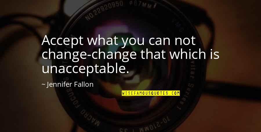 Bricktop Movie Quotes By Jennifer Fallon: Accept what you can not change-change that which