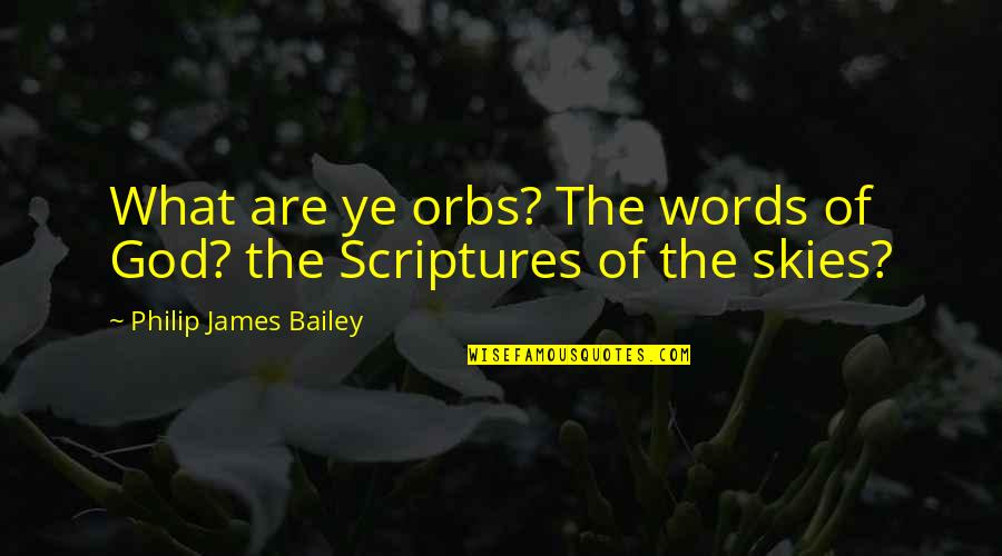 Bricktop Movie Quotes By Philip James Bailey: What are ye orbs? The words of God?