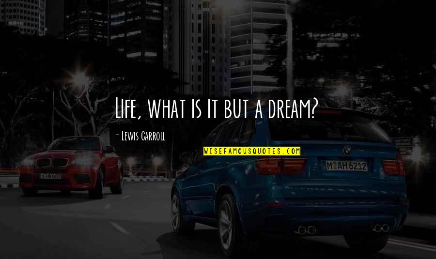 Bricktop Nemesis Quotes By Lewis Carroll: Life, what is it but a dream?