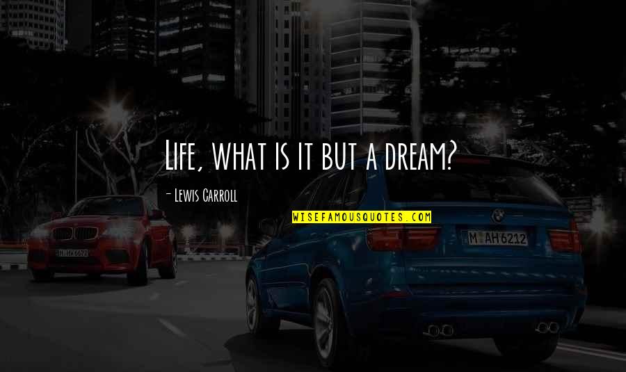 Bricktop Nemesis Quotes By Lewis Carroll: Life, what is it but a dream? Bricktop Nemesis Quotes By Lewis Carroll: Life, what is it but a dream?