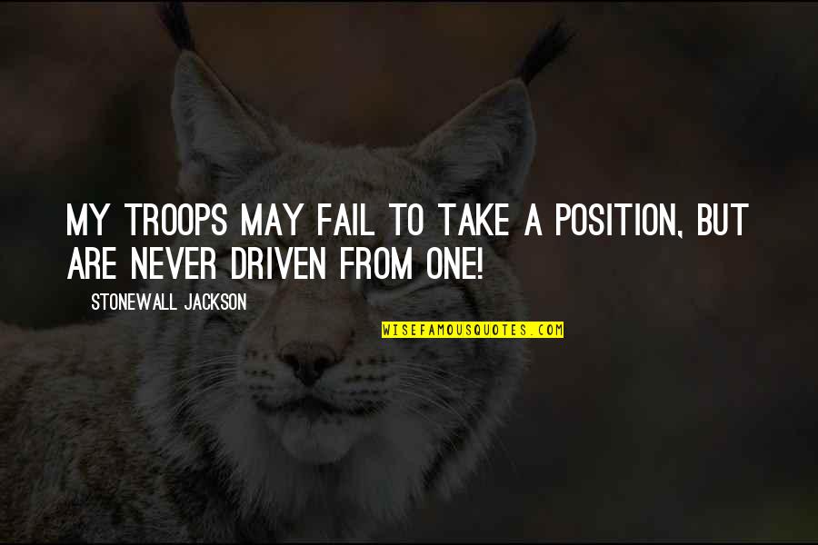 Bricktop Nemesis Quotes By Stonewall Jackson: My troops may fail to take a position, Bricktop Nemesis Quotes By Stonewall Jackson: My troops may fail to take a position,