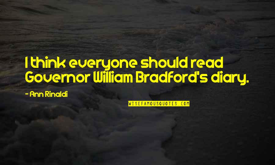 Bricktops Quotes By Ann Rinaldi: I think everyone should read Governor William Bradford's