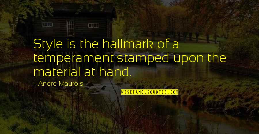Brickuser Quotes By Andre Maurois: Style is the hallmark of a temperament stamped
