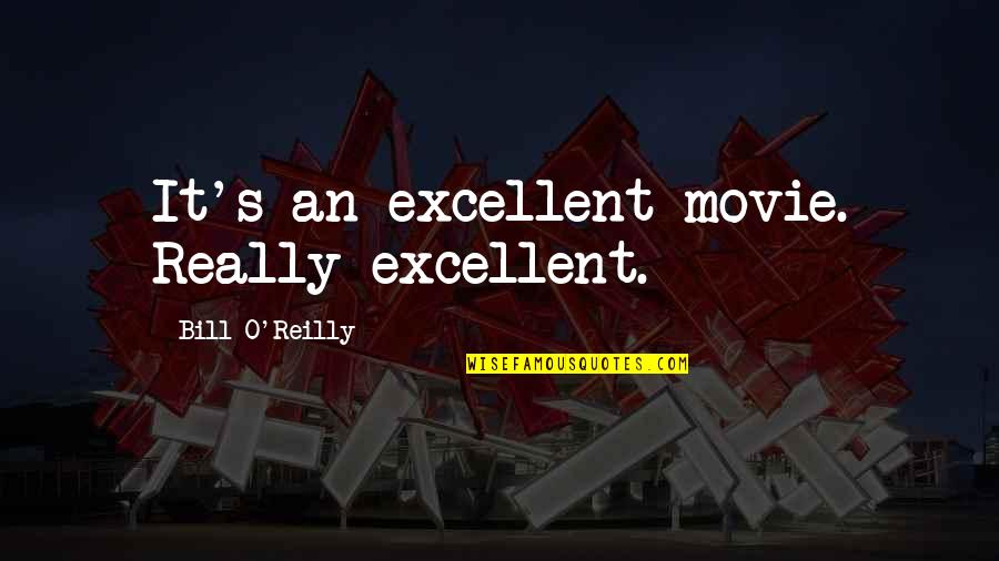 Brickuser Quotes By Bill O'Reilly: It's an excellent movie. Really excellent. Brickuser Quotes By Bill O'Reilly: It's an excellent movie. Really excellent.