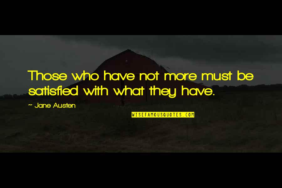 Brickuser Quotes By Jane Austen: Those who have not more must be satisfied