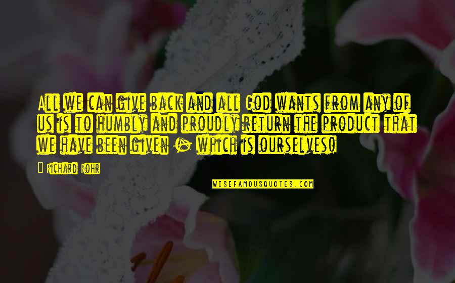 Brickworks Quotes By Richard Rohr: All we can give back and all God Brickworks Quotes By Richard Rohr: All we can give back and all God