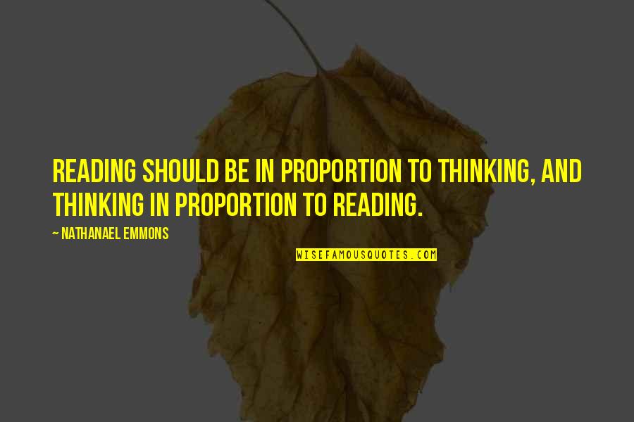 Brickyards Quotes By Nathanael Emmons: Reading should be in proportion to thinking, and