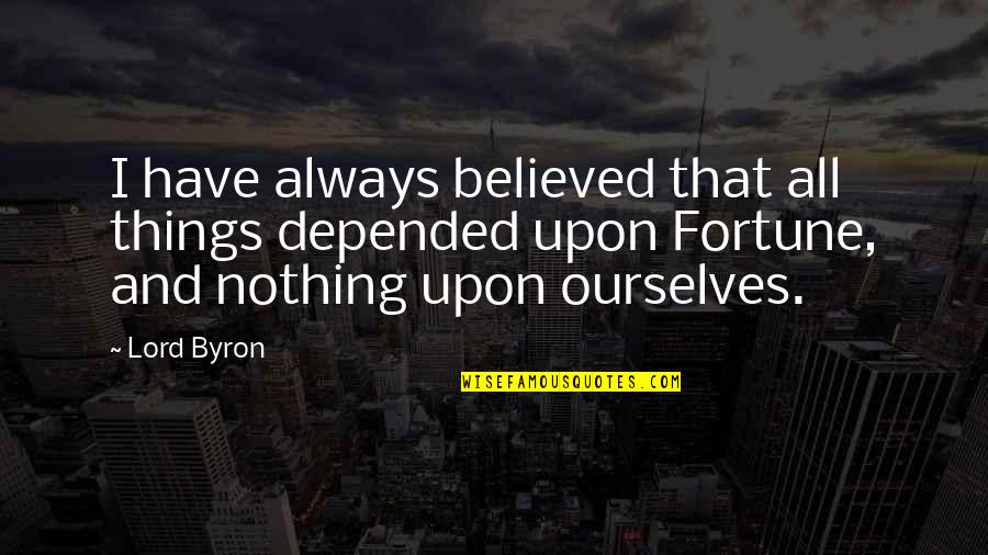 Bricmont's Quotes By Lord Byron: I have always believed that all things depended