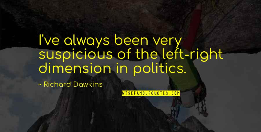 Bricol Quotes By Richard Dawkins: I've always been very suspicious of the left-right