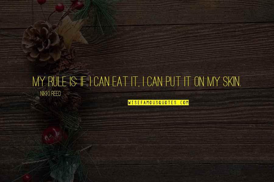 Bricolage Facile Quotes By Nikki Reed: My rule is: If I can eat it,