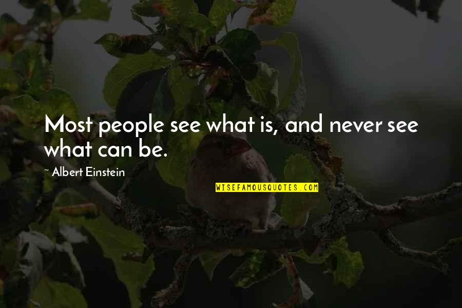 Bricoler Verb Quotes By Albert Einstein: Most people see what is, and never see Bricoler Verb Quotes By Albert Einstein: Most people see what is, and never see