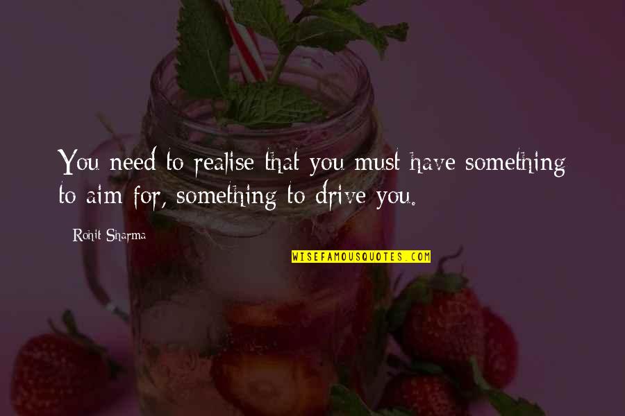 Bricout Champagne Quotes By Rohit Sharma: You need to realise that you must have