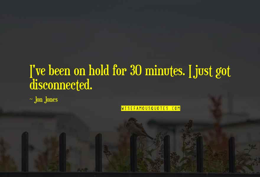 Bridal Box Good Night Quotes By Jon Jones: I've been on hold for 30 minutes. I