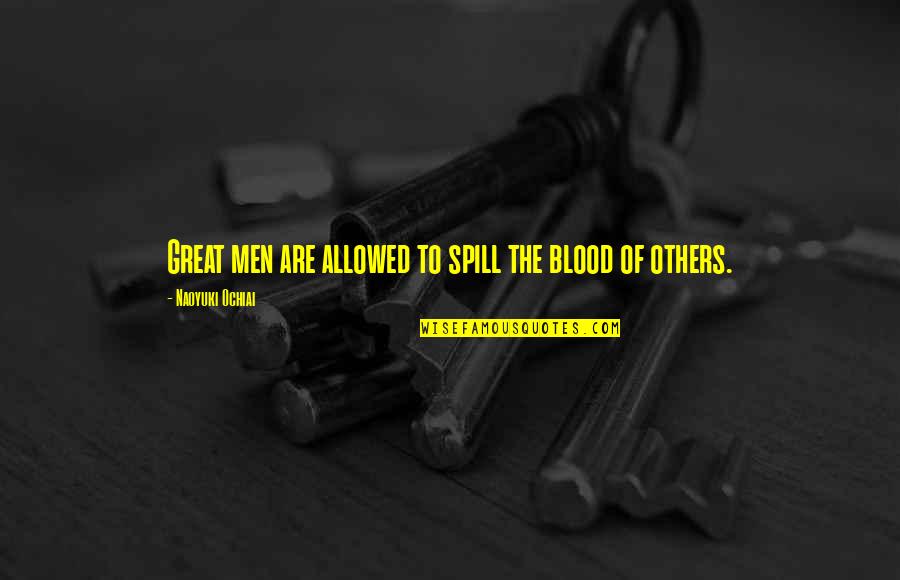 Bridal Pic Quotes By Naoyuki Ochiai: Great men are allowed to spill the blood Bridal Pic Quotes By Naoyuki Ochiai: Great men are allowed to spill the blood