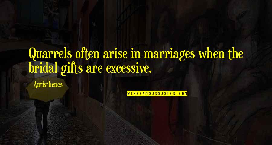 Bridal Quotes By Antisthenes: Quarrels often arise in marriages when the bridal