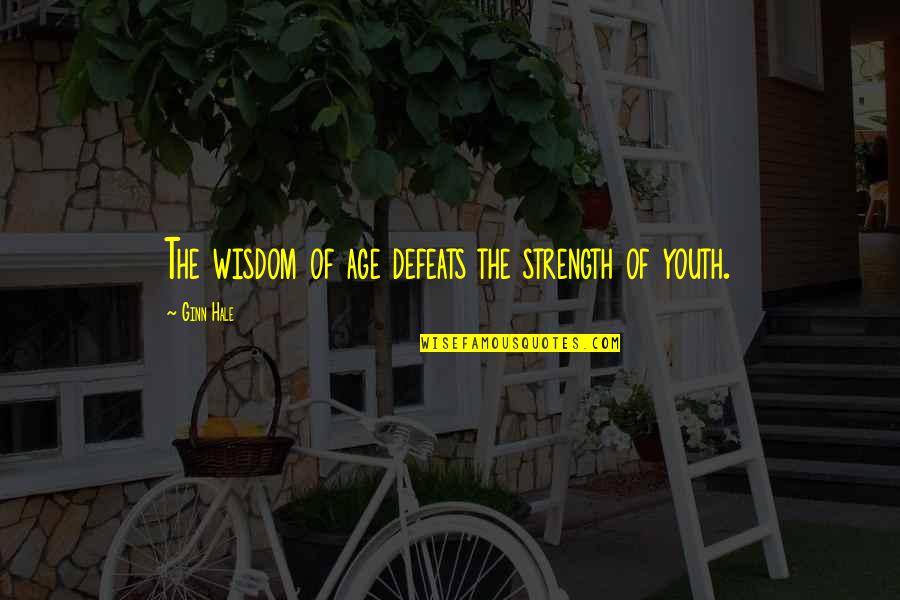 Bridal Veils Quotes By Ginn Hale: The wisdom of age defeats the strength of