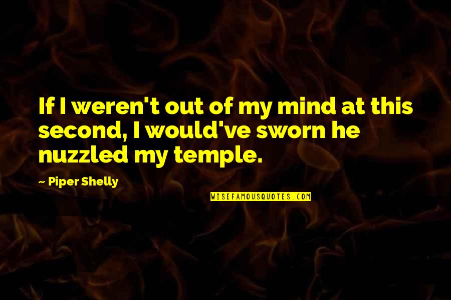 Bridal Veils Quotes By Piper Shelly: If I weren't out of my mind at