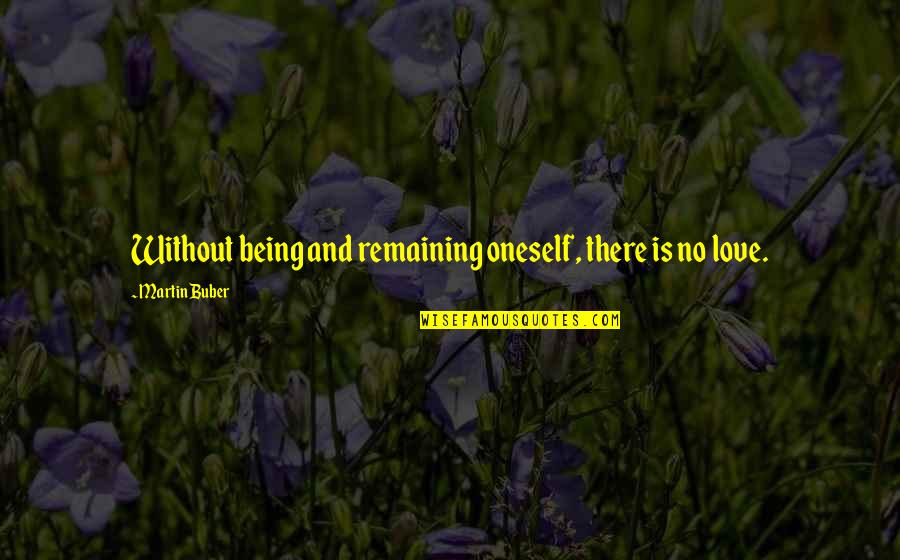 Bridal Wishes Quotes By Martin Buber: Without being and remaining oneself, there is no