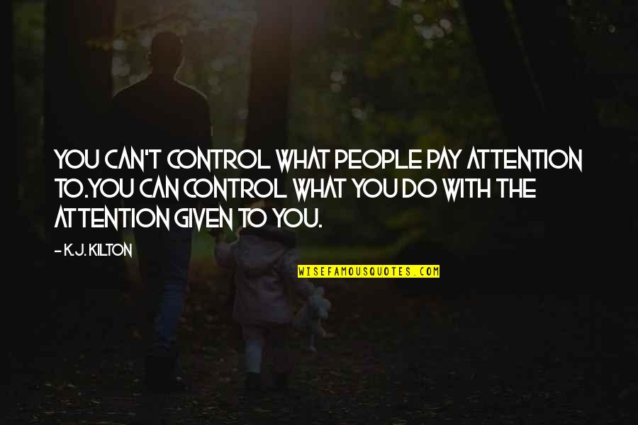 Bridals Quotes By K.J. Kilton: you can't control what people pay attention to.You