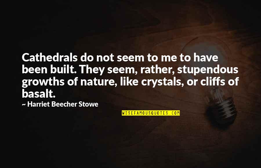 Bridburg Quotes By Harriet Beecher Stowe: Cathedrals do not seem to me to have