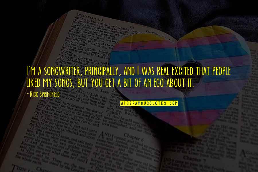 Bridburg Quotes By Rick Springfield: I'm a songwriter, principally, and I was real