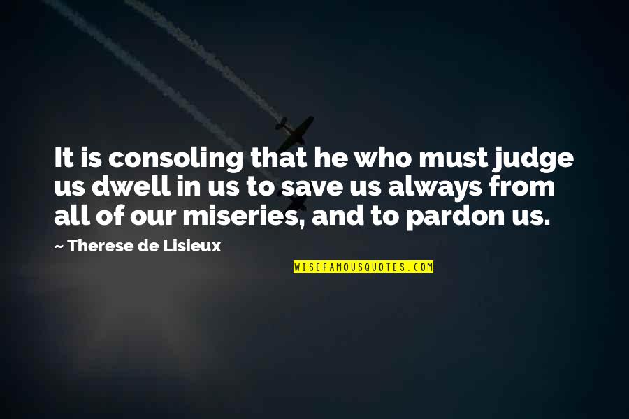 Briddell Butcher Quotes By Therese De Lisieux: It is consoling that he who must judge
