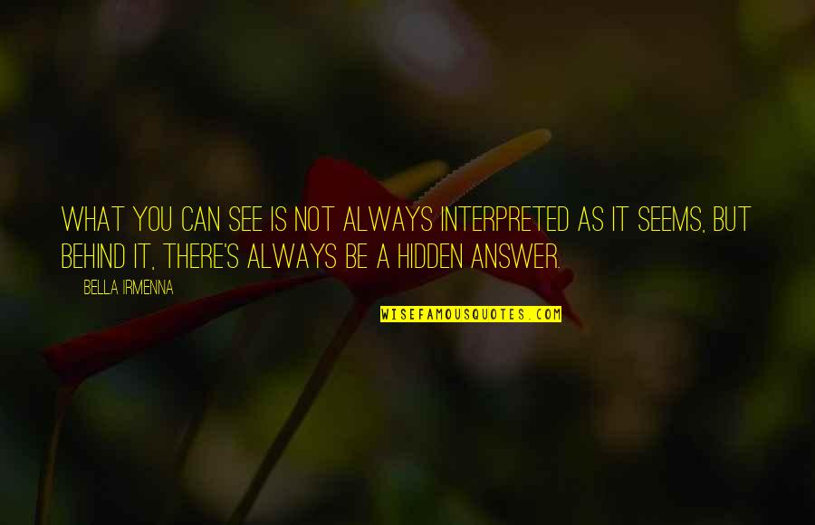 Bride Advice Quotes By Bella Irmenna: What you can see is not always interpreted Bride Advice Quotes By Bella Irmenna: What you can see is not always interpreted