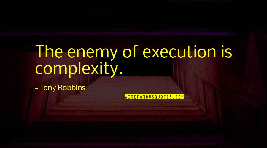 Bride Advice Quotes By Tony Robbins: The enemy of execution is complexity. Bride Advice Quotes By Tony Robbins: The enemy of execution is complexity.