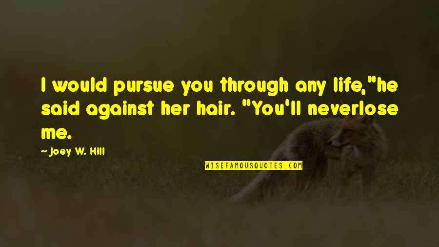 Bride And Bridegroom Quotes By Joey W. Hill: I would pursue you through any life,"he said