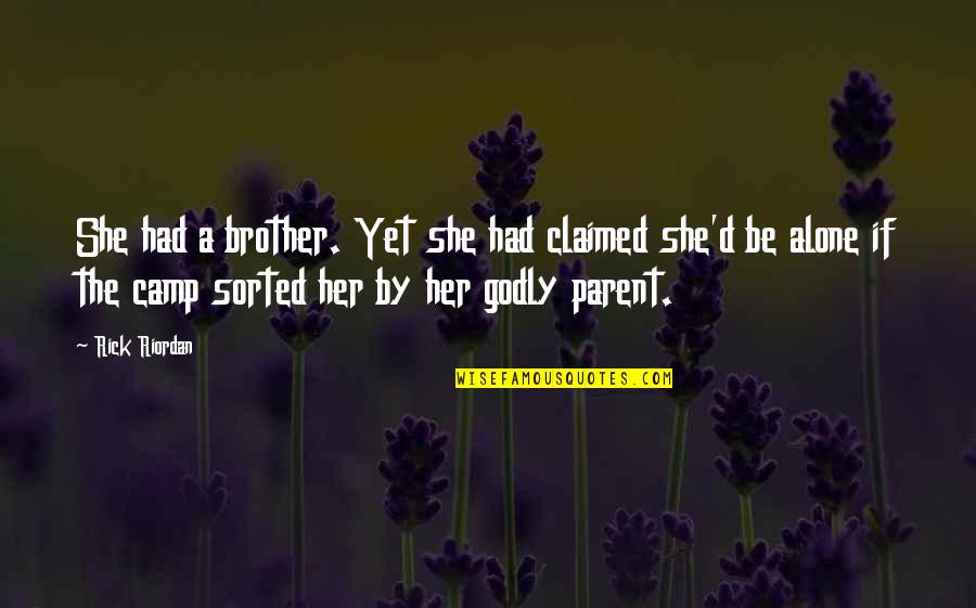 Bride And Bridegroom Quotes By Rick Riordan: She had a brother. Yet she had claimed Bride And Bridegroom Quotes By Rick Riordan: She had a brother. Yet she had claimed
