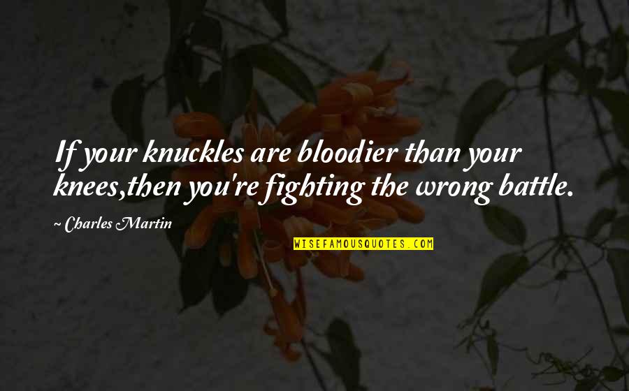 Bride And Groom From Parents Quotes By Charles Martin: If your knuckles are bloodier than your knees,then
