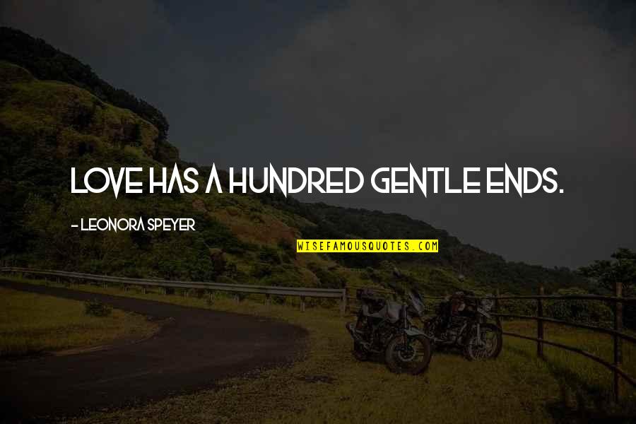 Bride And Groom Inspirational Quotes By Leonora Speyer: Love has a hundred gentle ends. Bride And Groom Inspirational Quotes By Leonora Speyer: Love has a hundred gentle ends.