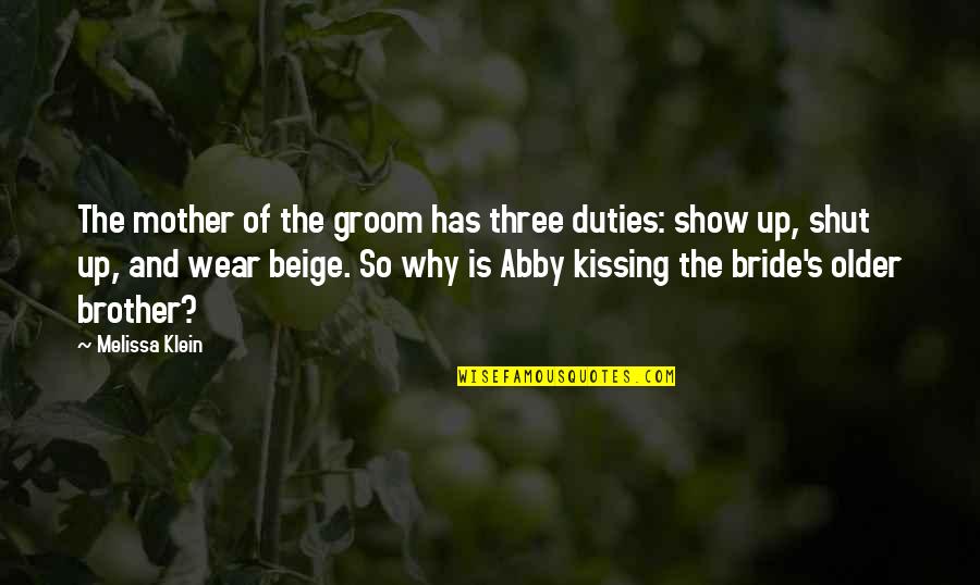 Bride And Mother Quotes By Melissa Klein: The mother of the groom has three duties: