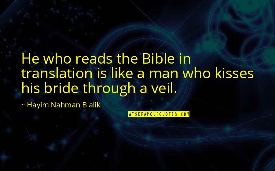 Bride Bible Quotes By Hayim Nahman Bialik: He who reads the Bible in translation is