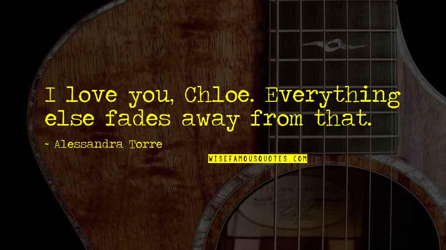 Bride Happy Quotes By Alessandra Torre: I love you, Chloe. Everything else fades away Bride Happy Quotes By Alessandra Torre: I love you, Chloe. Everything else fades away