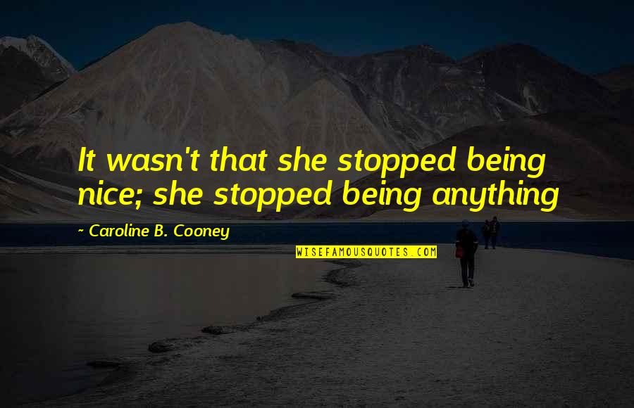 Bride Kill Bill Quotes By Caroline B. Cooney: It wasn't that she stopped being nice; she Bride Kill Bill Quotes By Caroline B. Cooney: It wasn't that she stopped being nice; she