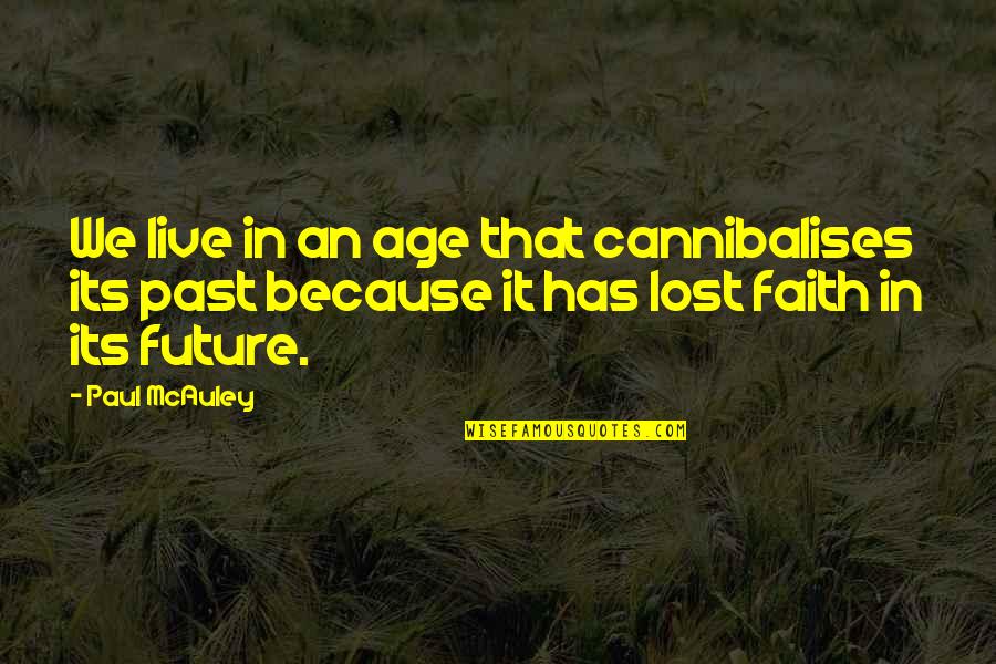 Bride Of Century Quotes By Paul McAuley: We live in an age that cannibalises its Bride Of Century Quotes By Paul McAuley: We live in an age that cannibalises its