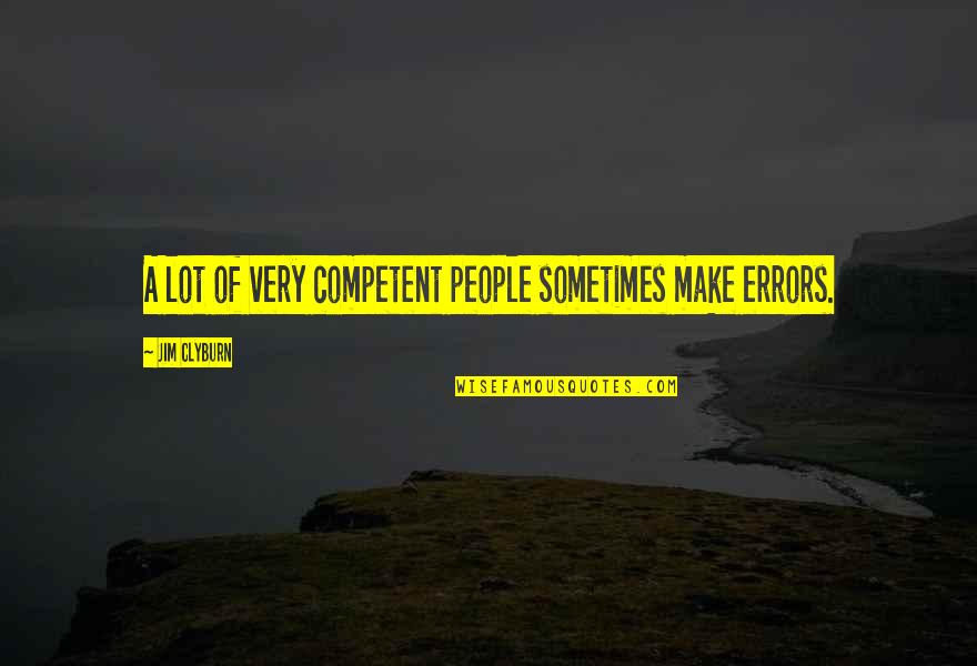 Bride Of Chaotica Quotes By Jim Clyburn: A lot of very competent people sometimes make