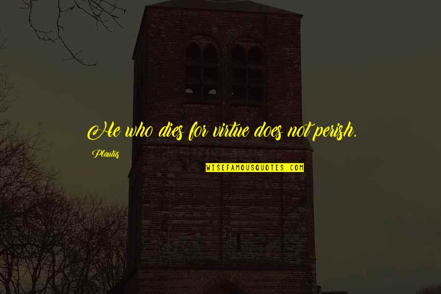 Bride Of Chucky Famous Quotes By Plautus: He who dies for virtue does not perish. Bride Of Chucky Famous Quotes By Plautus: He who dies for virtue does not perish.